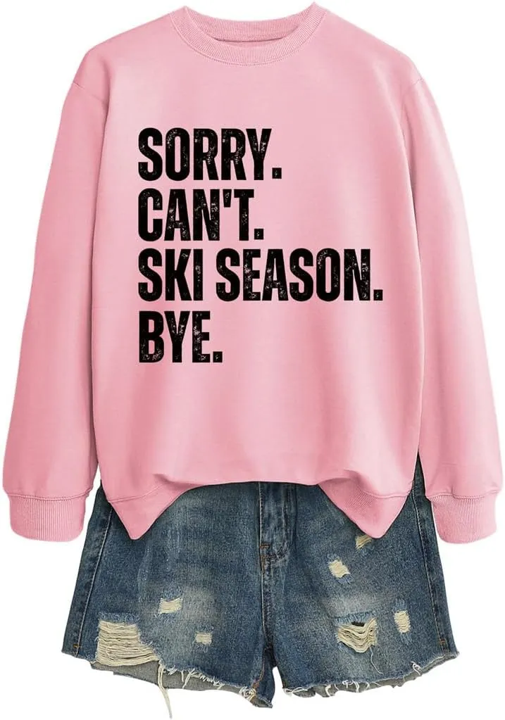 Sorry Can't Ski Season Bye Sweatshirt, Funny Ski Lover Shirt Women Winter Sports Sweater Skiing Trip Pullover Tops
