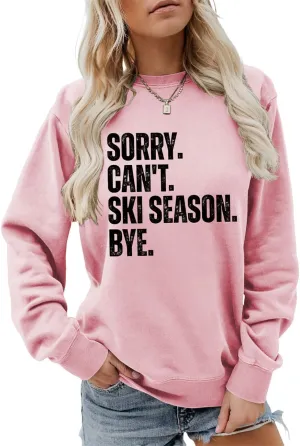 Sorry Can't Ski Season Bye Sweatshirt, Funny Ski Lover Shirt Women Winter Sports Sweater Skiing Trip Pullover Tops